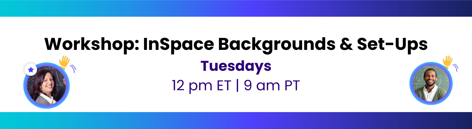 Workshop: InSpace Backgrounds and Set-Ups, Tuesdays 12 pm Eastern